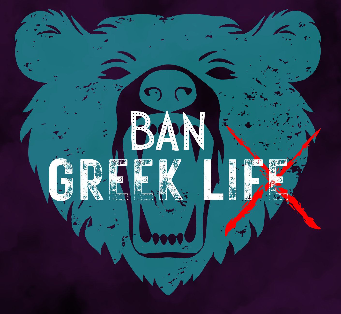 Ban Greek Life campaign artwork: a teal roaring bear, white lettering, and a red cross on a purple background.